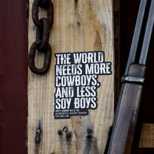 Load image into Gallery viewer, The World Needs More Cowboys and Less Soy Boys Decal