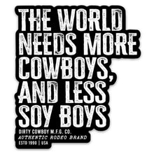 Load image into Gallery viewer, The World Needs More Cowboys and Less Soy Boys Decal